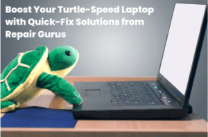 Boost Your Turtle Speed Laptop with Quick Fix Solutions from Repair Gurus