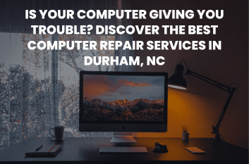 Is Your Computer Giving You Trouble Discover the Best Computer Repair Services in Durham NC